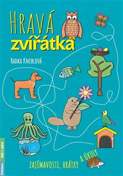 Hravá zvířátka – zajímavosti, hrátky a úkoly - Radka Kneblova