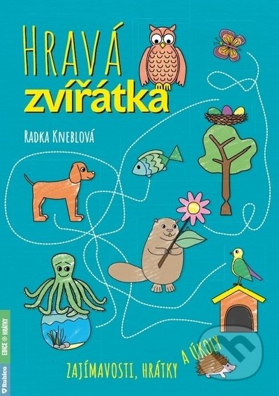 Hravá zvířátka – zajímavosti, hrátky a úkoly - Radka Kneblova