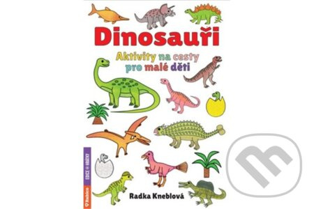 Dinosauři - Aktivity na cesty pro malé děti - Radka Kneblová