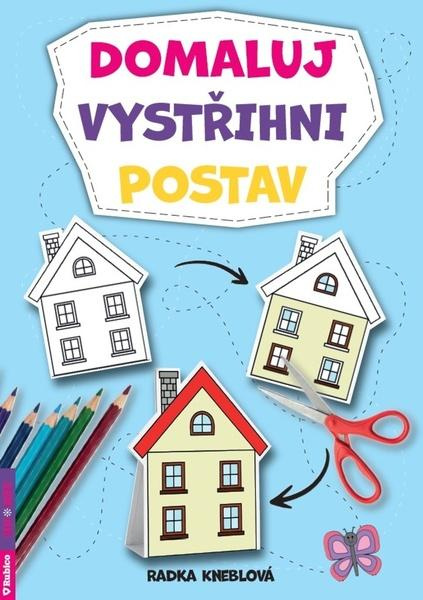 Domaluj, vystřihni, postav - Radka Kneblová,Domaluj, vystřihni, postav - Radka Kneblová