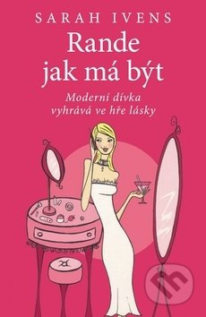 Rande jak má být (Moderní dívka vyhrává ve hře) - Sarah Ivens - kniha z kategorie Společenská beletrie