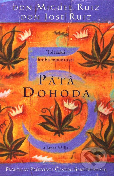 Pátá dohoda (Toltécká kniha moudrosti) - Don Miguel Ruiz, Don Jose Ruiz - kniha z kategorie Pozitivní myšlení