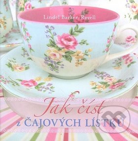 Jak číst z čajových lístků - Lindel Barker-Revell - kniha z kategorie Astrologie a věštění