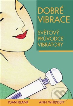 Dobré vibrace (Světový průvodce vibrátory) - Joani Blank, Ann Whidden - kniha z kategorie Vztahy a rodina