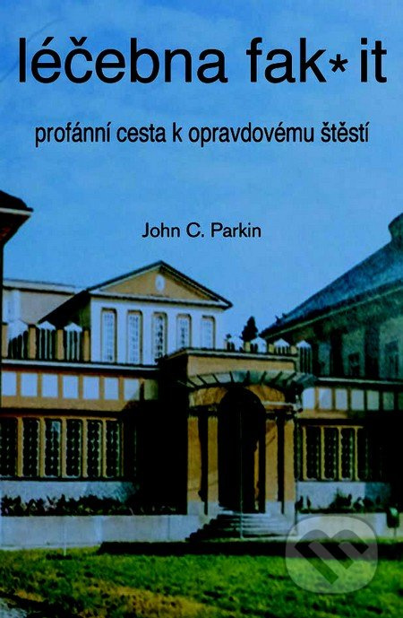 Léčebna fak it (Profánní cesta k opravdovému štěští) - kniha z kategorie Seberozvoj
