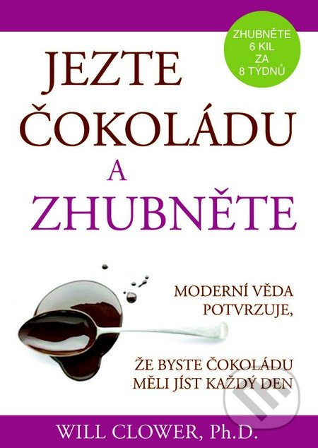 Jezte čokoládu a zhubněte (Moderní věda potvrzuje, že by ste čokoládu měli jíst každý den.) - kniha z kategorie Diety a zdravá výživa