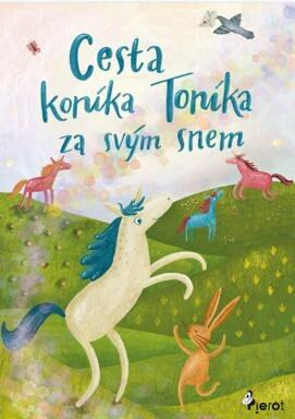 Cesta koníka Toníka za svým snem - Obrázkové čtení - Blanka Vodičková