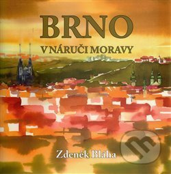 Brno v náruči Moravy - Zdeněk Bláha
