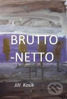 Brutto - Netto - Jiří Kosík