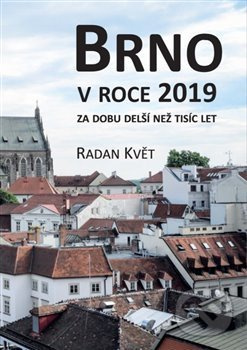 Brno v roce 2019 za dobu delší než tisíc let - Radan Květ