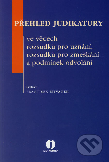 Přehled judikatury ve věcech rozsudků pro uznání, rozsudků pro zmeškání a podmínek odvolání - kniha z kategorie Ústavní právo