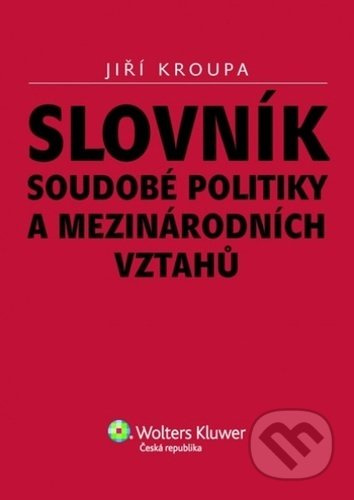 Slovník soudobé politiky a mezinárodních vztahů - Jiří Kroupa - kniha z kategorie Odborné a naučné