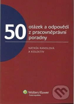 50 otázek a odpovědí z pracovněprávní poradny - Nataša Randlová a kolektív - kniha z kategorie Personalistika