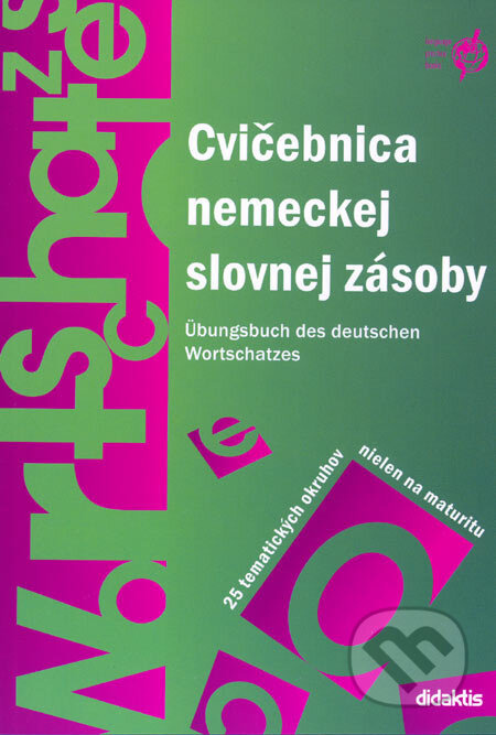 Cvičebnica nemeckej slovnej zásoby (25 tematických okruhov nielen na maturitu) - kniha z kategorie Jazykové učebnice a slovníky