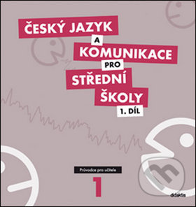 Český jazyk a komunikace pro SŠ - 1. díl (průvodce pro učitele + 1CD) Didaktis