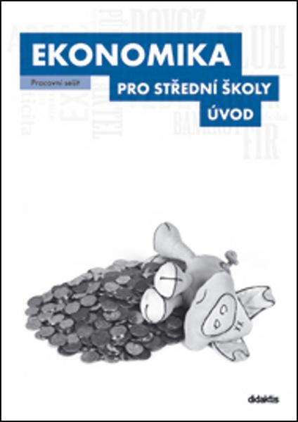 Ekonomika pro střední školy - Úvod - Pracovní sešit Didaktis