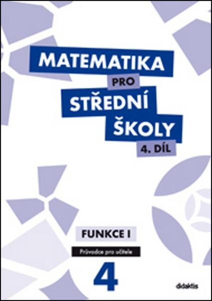 Matematika pro střední školy 4. díl - Průvodce pro učitele Didaktis