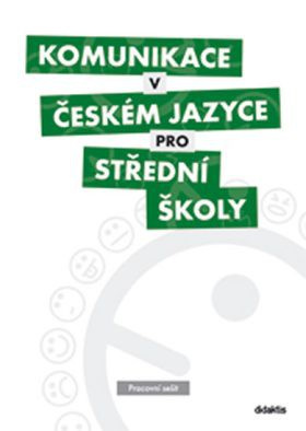 Komunikace v českém jazyce pro střední školy - Pracovní sešit - kol.