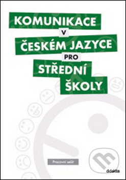 Komunikace v českém jazyce pro střední školy - Pracovní sešit - kol.