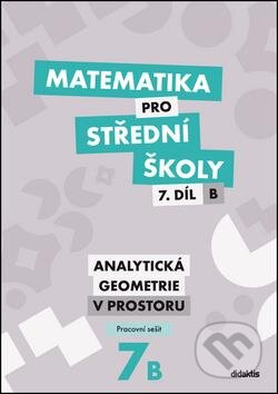 Matematika pro střední školy 7. díl B (Analytická geometrie v prostoru - Pracovní sešit) - kniha z kategorie Gymnázia