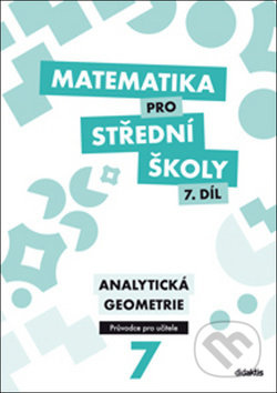 Matematika pro střední školy 7. díl Průvodce pro učitele Didaktis