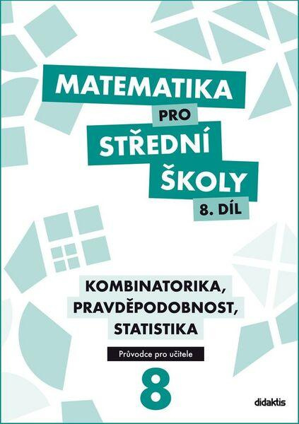 Matematika pro střední školy 8. díl Průvodce pro učitele Didaktis