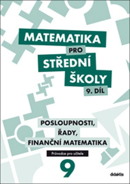 Matematika pro střední školy 9. díl Průvodce pro učitele Didaktis