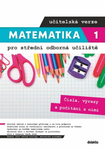 Matematika 1 pro střední odborná učiliště učitelská verze - Čísla, výrazy a počítání s nimi (učitelská verze) Didaktis