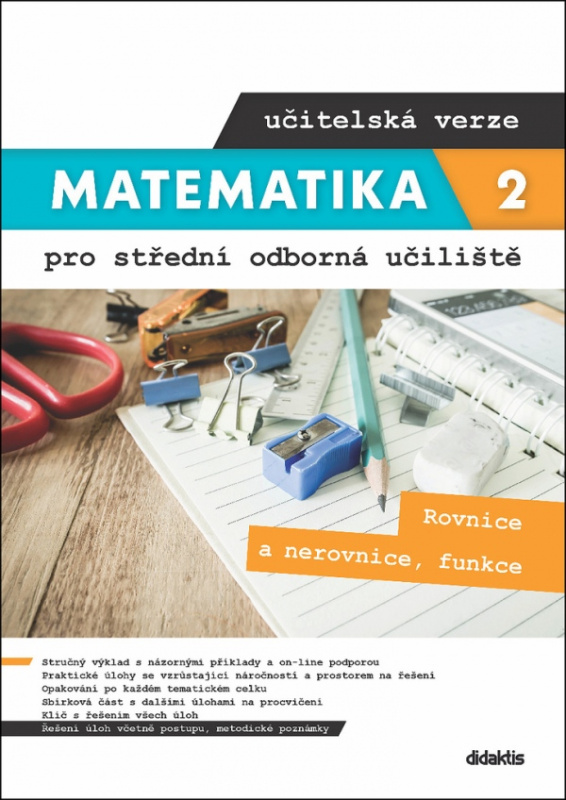 Matematika 2 pro střední odborná učiliště učitelská verze Rovnice a nerovnice, funkce Didaktis
