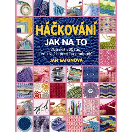 Háčkování - Jak na to - Více než 300 rad, pracovních postupů a nápadů