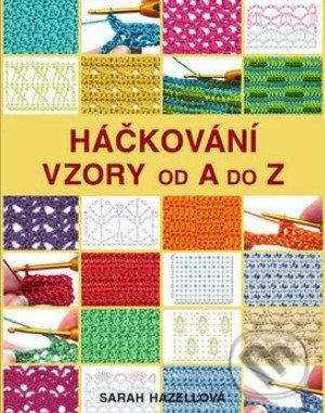 Háčkování: Vzory od A do Z - Sarah Hazellová