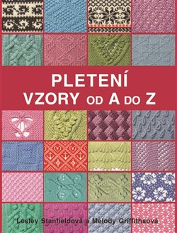 Pletení - Vzory od A do Z - Lesley Stanfieldová, Melody Griffithsová