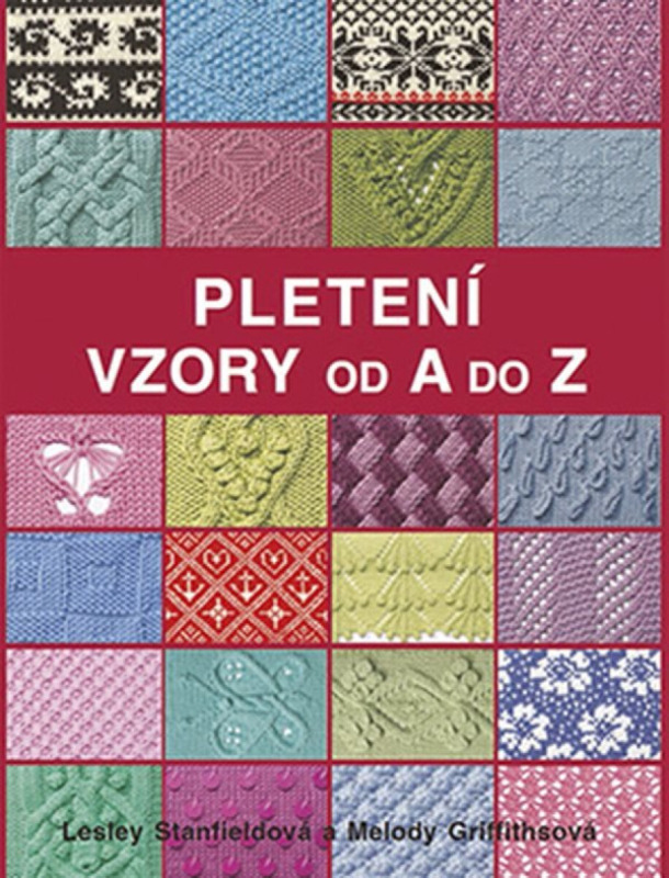 Pletení - Vzory od A do Z - Lesley Stanfieldová, Melody Griffithsová