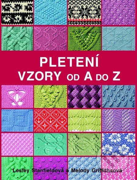 Pletení - Vzory od A do Z - Lesley Stanfieldová, Melody Griffithsová