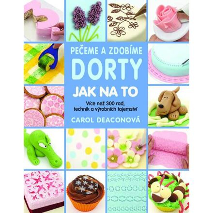 Pečeme a zdobíme dorty - Carol Deaconová