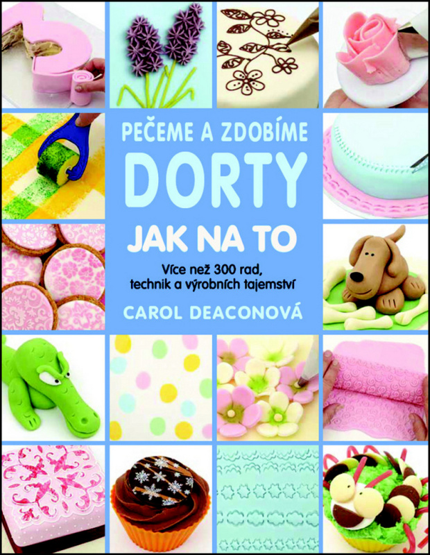 Pečeme a zdobíme dorty - Carol Deaconová