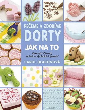 Pečeme a zdobíme dorty - Carol Deaconová