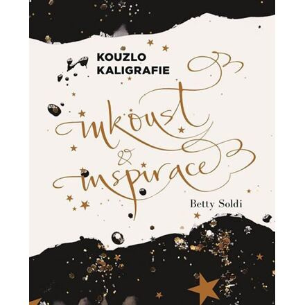 Kouzlo kaligrafie: Inkoust a inspirace - Betty Soldi