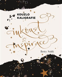 Kouzlo kaligrafie: Inkoust a inspirace - Betty Soldi