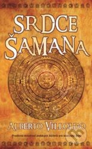 Srdce šamana - Alberto Villoldo