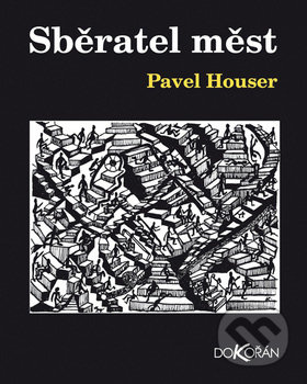 Sběratel měst - Pavel Houser - kniha z kategorie Společenská beletrie