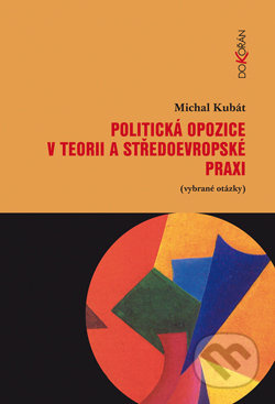 Politická opozice v teorii a středoevropské praxi - Michal Kubát