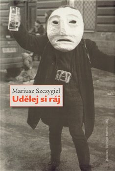 Udělej si ráj - Mariusz Szczygiel