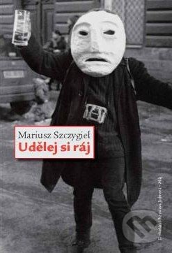 Udělej si ráj - Mariusz Szczygiel