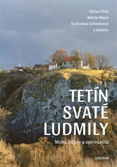 Tetín svaté Ludmily - Václav Cílek, Martin Majer, Radoslava Schmelzová