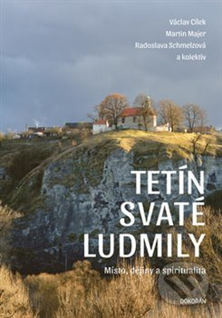 Tetín svaté Ludmily - Václav Cílek, Martin Majer, Radoslava Schmelzová