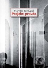 Projekt: pravda - Mariusz Szczygieł - kniha z kategorie Beletrie