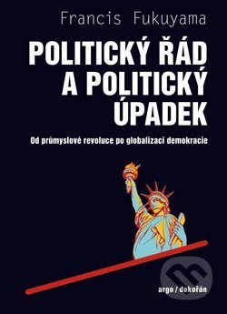 Politický řád a politický úpadek - Francis Fukuyama