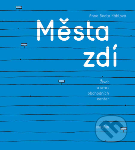 Města zdí. Život a smrt obchodních center - Anna Beata Háblová