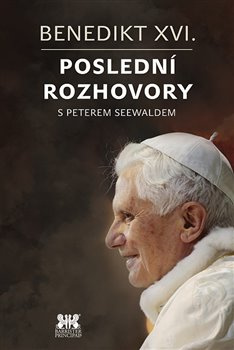Benedikt XVI. – Poslední rozhovory - Peter Seewald